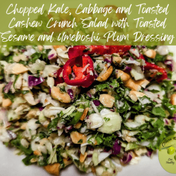 Chopped Kale, Cabbage and Toasted Cashew Crunch Salad with Toasted Sesame and Umeboshi Plum Dressing