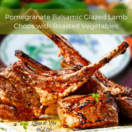 Pomegranate Balsamic Glazed Lamb Chops with Roasted Vegetables recipe from oliva di vita